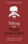 Talking with Female Serial Killers. A chilling study of the most evil women in Christopher Berry-Dee