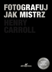 Fotografuj jak mistrz - Henry Carrol
