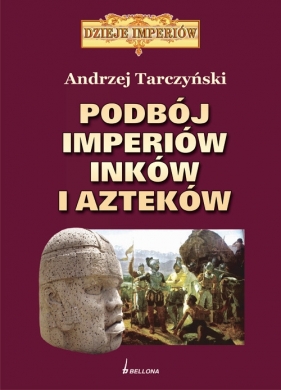 Podbój imperiów Inków i Azteków - Tarczyński Andrzej