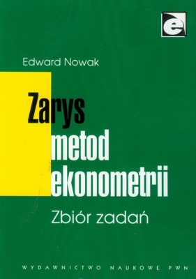 Zarys metod ekonometrii Zbiór zadań - Nowak Edward