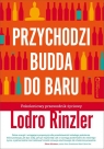 Przychodzi Budda do baru Pokoleniowy przewodnik życiowy Rinzler Lodro