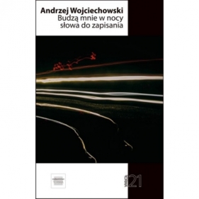 Budzą mnie w nocy słowa do zapisania - Wojciechowski Andrzej