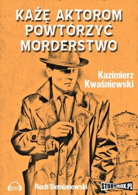 Każę aktorom powtórzyć morderstwo (Audiobook) - Kwaśniewski Kazimierz