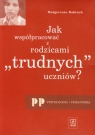 Jak współpracować z rodzicami trudnych uczniów  Babiuch Małgorzata