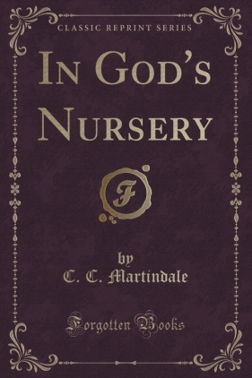 In God's Nursery (Classic Reprint) - Martindale C. C.