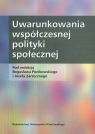 Uwarunkowania współczesnej polityki społecznej  Ponikowski Bogusław, Zarzeczny Józef (red.)