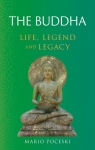 The Buddha: Life, Legend and Legacy Mario Poceski