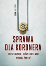  Sprawa dla koronera kulisy zawodu który codziennie spotyka śmierć wyd.