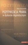 Pozytywizacja prawa w dyskursie dogmatycznym Leszczyński Jerzy