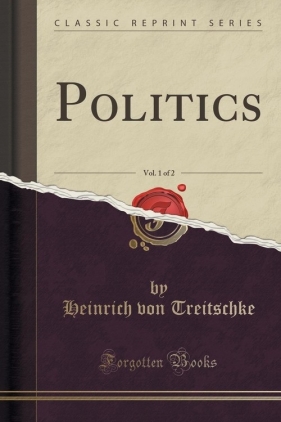 Politics, Vol. 1 of 2 (Classic Reprint) - Treitschke Heinrich von