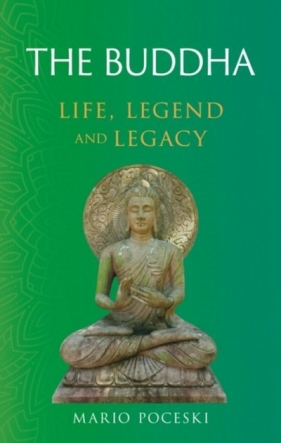 The Buddha: Life, Legend and Legacy - Mario Poceski