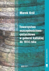 Towarzystwa oszczędnościowo-pożyczkowe w guberni kaliskiej do 1914 roku - Król Marek