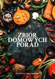 Zbiór domowych porad - Grażyna Pawlikowska