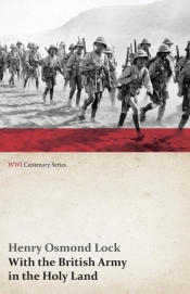With the British Army in the Holy Land (WWI Centenary Series)