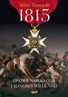 1815 Upadek Napoleona i Kongres Wiedeński - Zamoyski Adam