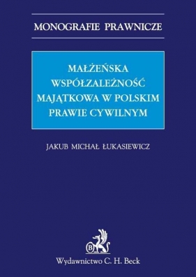 Małżeńska współzależność majątkowa w polskim prawie cywilnym - Łukasiewicz Jakub Michał<br />