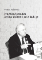 Prześladowałam Lecha Wałęsę i nie żałuję - Wanda Milewska