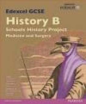 Edexcel GCSE History B Schools History Project: Medicine (1A) and Surgery (3A) Rob Bircher, Kirsty Taylor, Nigel Bushnell