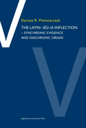 The Latin -ies/ia inflection - synchronic evidence and diachronic origin - Dariusz R. Piwowarczyk