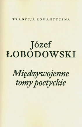 Międzywojenne tomy poetyckie - Łobodowski Józef