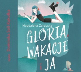 Gloria, wakacje i ja- audiobook (Audiobook) - Zarębska Magdalena