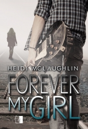 The Beaumont Series. Forever My Girl. Tom 1 - Heidi McLaughlin