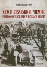 Krach cesarskich Niemiec 1918 Przełomowy rok 1918 w dziejach Europy Martin Marix Evans