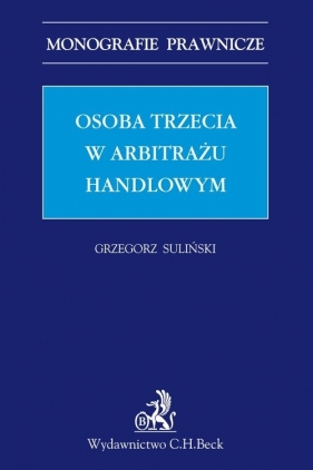 Osoba trzecia w arbitrażu handlowym Monografie Praw - Suliński Grzegorz