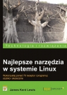 Najlepsze narzędzia w systemie Linux Wykorzystaj ponad 70 receptur i programuj szybko i skutecznie