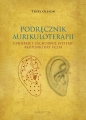 Aurikuloterapia. Chińskie i zachodnie systemy akupunktury ucha - Terry Oleson