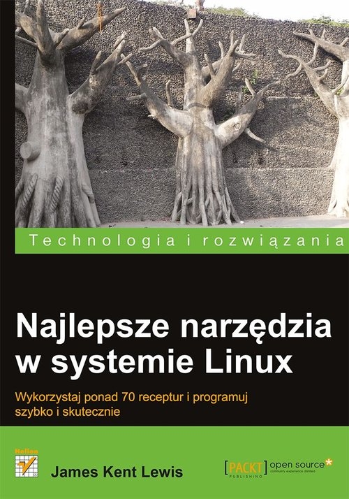 Najlepsze narzędzia w systemie Linux Wykorzystaj ponad 70 receptur i programuj szybko i skutecznie