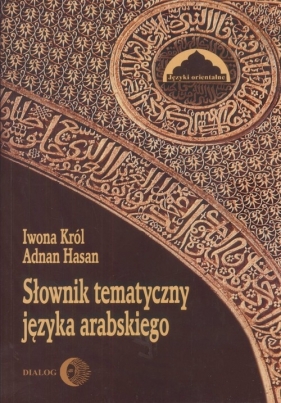 Słownik tematyczny języka arabskiego - Król Iwona, Hasan Adnan
