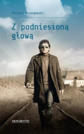 Z podniesioną głową - Ryszard Drzazgowski