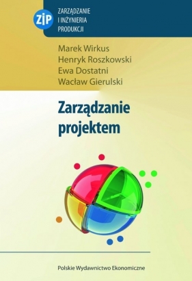 Zarządzanie projektem - Wirkus Marek, Roszkowski Henryk, Dostatni Ewa, Gierulski Wacław