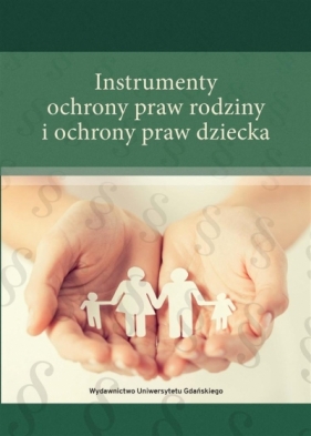 Instrumenty ochrony praw rodziny i ochrony praw... - Anna Sylwestrzak, Małgorzata Balwicka-Szczyrba