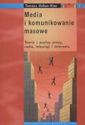 Media i komunikowanie masowe - Tomasz Goban-Klas