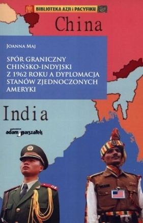 Spór graniczny chińsko-indyjski z 1962 roku a dyplomacja Stanów Zjednoczonych Ameryki - Joanna Maj