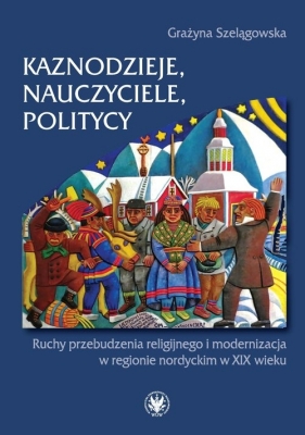 Kaznodzieje, nauczyciele, politycy - Szelągowska Grażyna