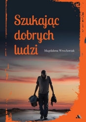 Szukając dobrych ludzi - Magdalena Wrocławiak