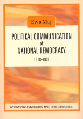 Political Communication of National Democracy 1918-1939 - Maj Ewa