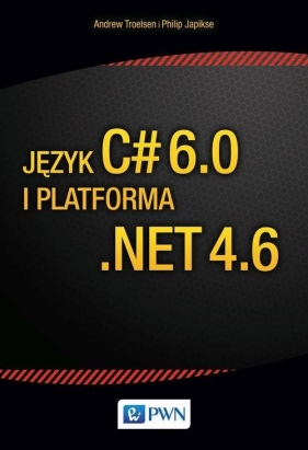 Język C# 6.0 i platforma .NET 4.6 - Troelsen Andrew, Japikse Phiplip