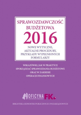 Sprawozdawczość budżetowa 2016 - Opracowanie zbiorowe