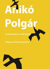 Archeolożka w czółenkach | Régésznő körömcipőben - Polgár Anikó