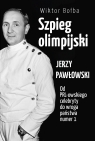 Szpieg olimpijski. Jerzy Pawłowski. Od PRL-owskiego celebryty do wroga państwa nr 1