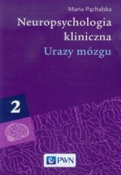 Neuropsychologia kliniczna Tom 2 Urazy mózgu - Maria Pąchalska