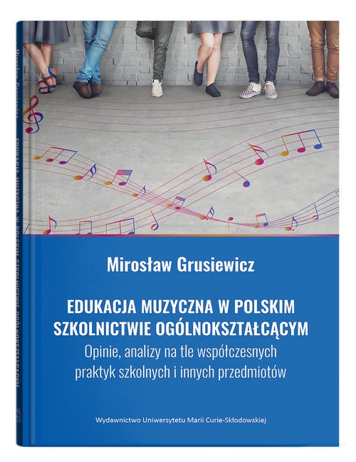 <img src='https://webimage.pl/pics/805/8/d58288B.jpg' style='height:440px' /> Edukacja muzyczna w polskim szkolnictwie ogólnokształcącym. Opinie, analizy na tle współczesnych pra