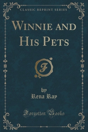 Winnie and His Pets (Classic Reprint) - Ray Rena