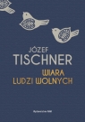 Wiara ludzi wolnych Józef Tischner