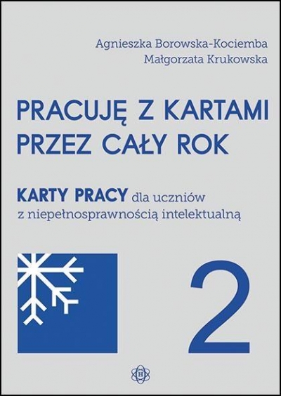 Pracuję z kartami przez cały rok 2 Karty pracy dla uczniów z niepełnosprawnością intelektualną