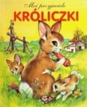 Króliczki. Moi przyjaciele - Opracowanie zbiorowe
